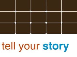 tell your story
 