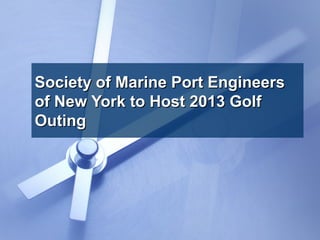Society of Marine Port Engineers
of New York to Host 2013 Golf
Outing

 