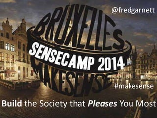 @fredgarnett 
#makesense 
Build the Society that Pleases You Most 
 