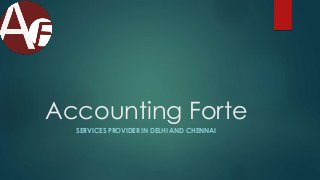 Accounting Forte
SERVICES PROVIDER IN DELHI AND CHENNAI
 