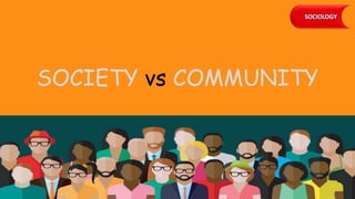 SOCIETY vs COMMUNITY
 