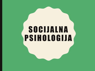 SOCIJALNA
PSIHOLOGIJA
 
