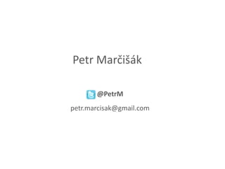 Petr Marčišák@PetrMpetr.marcisak@gmail.com