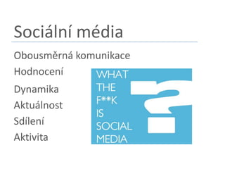 Sociální médiaObousměrnákomunikaceHodnoceníDynamikaAktuálnostSdíleníAktivita