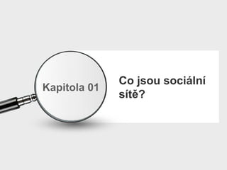 Co jsou sociální sítě? Kapitola  01 