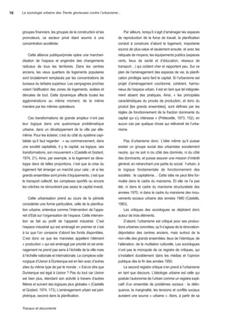 16   La sociologie urbaine des Trente glorieuses contre l’urbanisme...




     groupes financiers, les groupes de la construction et les           Par ailleurs, lorsqu’il s’agit d’aménager les espaces
     promoteurs, ce secteur privé étant soumis à une                de reproduction de la force de travail, la planification
     concentration accélérée.                                       conduit à construire d’abord le logement, importante
                                                                    source de plus-value et seulement ensuite, et avec les
         Cette alliance publique/privée opère une marchan-          reliquats de moyens, les équipements publics (espaces
     disation de l’espace et engendre des changements               verts, lieux de santé et d’éducation, réseaux de
     radicaux de tous les territoires. Dans les centres             transport…) qui coûtent cher et rapportent peu. sur ce
     anciens, les vieux quartiers de logements populaires           plan de l’aménagement des espaces de vie, la planifi-
     sont brutalement remplacés par les concentrations de           cation privilégie sans fard le capital. si l’urbanisme est
     bureaux du tertiaire supérieur. Les campagnes proches          projet d’aménagement coordonné, cohérent, harmo-
     voient l’édification des zones de logements, isolées et        nieux de l’espace urbain, il est en tant que tel intégrale-
     dénuées de tout. Cette dynamique affecte toutes les            ment absent des pratiques. ainsi, « les principales
     agglomérations au même moment, de la même                      caractéristiques du procès de production, et donc du
     manière par les mêmes opérateurs.                              produit [les grands ensembles], sont définies par les
                                                                    règles de fonctionnement de la fraction dominante du
          Ces transformations de grande ampleur n’ont pas           capital qui s’y intéresse » (Préteceille, 1973, 152), en
     leur logique dans une quelconque problématique                 aucun cas par quelque chose qui relèverait de l’urba-
     urbaine, dans un développement de la ville par elle-           nisme.
     même. Pour les éclairer, c’est du côté du système capi-
     taliste qu’il faut regarder : « au commencement, dans               Pas d’urbanisme donc. L’idée même qu’il puisse
     une société capitaliste, il y le capital, sa logique, ses      exister un groupe social des urbanistes socialement
     transformations, son mouvement » (Castells et godard,          neutre, qui ne soit ni du côté des dominés, ni du côté
     1974, 21). ainsi, par exemple, si le logement se déve-         des dominants, et puisse assurer une mission d’intérêt
     loppe dans de telles proportions, c’est que la crise du        général, en retranchant une partie du social : l’urbain, à
     logement fait émerger un marché pour cela ; et si les          la logique fondamentale de fonctionnement des
     grands ensembles sont privés d’équipements, c’est que          sociétés : le capitalisme… Cette idée ne peut être for-
     le transport collectif, les complexes sportifs ou encore       mulée dans le cadre du marxisme. et elle ne l’a pas
     les crèches ne rémunèrent pas assez le capital investi.        été, ni dans le cadre du marxisme structuraliste des
                                                                    années 1970, ni dans le cadre du marxisme des mou-
          Cette urbanisation prend au cours de la période           vements sociaux urbains des années 1980 (Castells,
     considérée une forme particulière, celle de la planifica-      1983).
     tion urbaine, entendue comme l’intervention de l’appa-              Les critiques des sociologues se déploient donc
     reil d’etat sur l’organisation de l’espace. Cette interven-    autour de trois éléments.
     tion se fait au profit de l’appareil industriel. C’est              D’abord, l’urbanisme est critiqué pour ses produc-
     l’espace industriel qui est aménagé en premier et c’est        tions urbaines concrètes, qu’il s’agisse de la rénovation-
     à lui que l’on consacre d’abord les fonds disponibles.         déportation des centres anciens, mais surtout de la
     C’est donc ce que les marxistes appellent l’élément            non-ville des grands ensembles, lieux de l’identique, de
     « production » qui est aménagé par priorité et cet amé-        l’aliénation, de la mutilation culturelle. Les sociologues
     nagement ne prend pas sens à l’échelle de la ville mais        n’ont pas le monopole de ce registre de critiques, qui
     à l’échelle nationale et internationale. Le complexe sidé-     s’installent durablement dans les médias et l’opinion
     rurgique d’usinor à Dunkerque est en lien avec d’autres        publique dès la fin des années 1950.
     sites du même type de par le monde : « est-ce dire que              Le second registre critique s’en prend à l’urbanisme
     Dunkerque est égal à usinor ? Pas du tout car usinor           en tant que discours. L’idéologie urbaine est celle qui
     est bien plus, étendant son activité à travers d’autres        postule l’autonomie de l’urbain comme un registre expli-
     filières et suivant des logiques plus globales » (Castells     catif d’un ensemble de problèmes sociaux : la délin-
     et godard, 1974, 173). L’aménagement urbain est péri-          quance, la marginalité, les tensions et conflits sociaux
     phérique, second dans la planification.                        auraient une source « urbaine ». alors, à partir de sa


     Travauxetdocuments
 