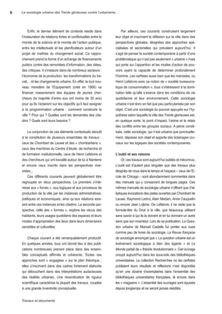 8   La sociologie urbaine des Trente glorieuses contre l’urbanisme...




         enfin, le dernier élément de contexte réside dans               Par ailleurs, ces courants construisent largement
    l’instauration de relations fortes et conflictuelles entre le   leur objet et inscrivent la réflexion sur la ville dans des
    monde de la science et le monde de l’action publique,           perspectives globales, éloignées des approches spé-
    entre les intellectuels et les planificateurs autour d’un       cialisées et sectorielles qui prévalent aujourd’hui. il
    projet de maîtrise du changement social. Ce rappro-             s’agit de penser la société contemporaine à partir d’une
    chement prend la forme d’un échange de financements             problématique qui n’est pas seulement « urbaine » mais
    publics contre des remontées d’information, des idées,          qui porte sur l’apparition et les modes d’action de pou-
    des critiques. il s’instaure dans de nombreux secteurs :        voirs ayant la capacité de déterminer profondément
    l’économie de la production, les transformations du tra-        l’homme. Les cerfistes aussi bien que les marxistes, ou
    vail… et les changements urbains. en effet, le tout nou-        henri Lefebvre avec sa notion de « société bureaucra-
    veau ministère de l’equipement (créé en 1966) va                tique de consommation », tous s’intéressent à la domi-
    financer massivement des équipes de jeunes cher-                nation telle qu’elle s’exerce dans les conditions de vie
    cheurs (la majorité d’entre eux ont moins de 30 ans)            quotidienne et leur environnement. Cette sociologie
    pour qu’ils l’éclairent sur les objectifs qu’il faut assigner   urbaine n’est donc en fait que peu particularisée par son
    à la programmation urbaine : comment construire la              objet. C’est une sociologie du pouvoir appuyée sur l’hy-
    ville ? Pour qui ? quelles sont les demandes des cita-          pothèse selon laquelle la ville des trente glorieuses est,
    dins ? quels sont leurs besoins ?                               en quelque sorte, le point d’impact, l’arène et le relais
                                                                    des conflits entre les groupes sociaux. a peine consti-
        La conjonction de ces éléments contextuels aboutit          tuée, cette sociologie, qui n’est urbaine que ponctuelle-
    à la constitution de plusieurs ensembles de travaux :           ment, dépasse son objet et apporte des éclairages cru-
    ceux de Chombart de Lauwe et des « chombartiens »,              ciaux sur les logiques des sociétés contemporaines.
    ceux des membres du Centre d’étude, de recherche et
    de formation institutionnelle, ceux de henri Lefebvre et        l’oubli et ses raisons
    des chercheurs qui ont travaillé autour de lui à nanterre            or, ces travaux sont aujourd’hui oubliés et méconnus.
    et encore ceux inscrits dans les perspectives mar-              L’oubli est d’autant plus singulier que des travaux plus
    xistes...                                                       éloignés de nous dans le temps et l’espace – ceux de l’e-
        Ces différents courants peuvent globalement être            cole de Chicago – sont abondamment commentés dans
    regroupés en deux perspectives. La première s’inté-             des manuels qui y consacrent de longues pages. Ces
    resse aux « forces », aux logiques et aux processus de          mêmes manuels de sociologie urbaine n’offrent que d’el-
    production de la ville par les instances administratives,       liptiques évocations des pistes ouvertes par Chombart de
    politiques et économiques, ainsi qu’aux relations exis-         Lauwe, raymond Ledrut, alain Medam, anne Cauquelin
    tant entre ces instances et les citadins. La seconde per-       ou encore Jean Lojkine. De Lefebvre, il ne reste que la
    spective, celle des « formes », explore les vécus des           formule-titre du Droit à la ville, que beaucoup utilisent
    habitants, leurs usages quotidiens des espaces et leurs         sans savoir à qui ils la doivent et en lui donnant un autre
    modes d’appropriation des lieux dans leurs dimensions           sens que son inventeur. Lors de sa publication, La Ques-
    sensibles et culturelles.                                       tion urbaine de Manuel Castells fut portée aux nues
                                                                    comme peu de livres de sociologie. La Revue française
        Chaque courant a été remarquablement productif.             de sociologie annonçait que « La question urbaine est un
    en quelques années, tous ont donné lieu à des publi-            événement sociologique à bien des égards » et Le
    cations nombreuses prenant place dans des ensem-                Monde parlait de « théorie révolutionnaire ». Cet ouvrage
    bles conceptuels affirmés et cohérents. toutes ces              croupit aujourd’hui dans les sous-sols des bibliothèques
    approches sont « engagées » sur le plan théorique ;             universitaires. La collection recherches où les cerfistes
    elles s’inscrivent dans des cadres fortement élaborés           publiaient leurs résultats et réflexions n’est disponible
    qui débouchent dans des interprétations audacieuses             qu’en une dizaine d’exemplaires dans l’ensemble des
    des réalités urbaines. une revendication de rigueur             bibliothèques universitaires françaises, là encore dans
    scientifique caractérise la plupart des travaux, couplée        les « magasins ». L’essentiel des ouvrages sont épuisés
    à une grande inventivité conceptuelle.                          depuis longtemps et ne seront jamais réédités.


    Travauxetdocuments
 