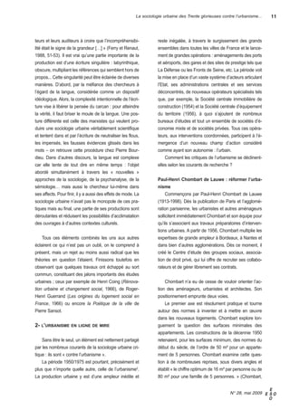 La sociologie urbaine des Trente glorieuses contre l’urbanisme...        11




teurs et leurs auditeurs à croire que l’incompréhensibi-             reste inégalée, à travers le surgissement des grands
lité était le signe de la grandeur […] » (Ferry et renaut,           ensembles dans toutes les villes de France et le lance-
1988, 51-53). il est vrai qu’une partie importante de la             ment de grandes opérations : aménagements des ports
production est d’une écriture singulière : labyrinthique,            et aéroports, des gares et des sites de prestige tels que
obscure, multipliant les références qui semblent hors de             La Défense ou les Fronts de seine, etc. La période voit
propos... Cette singularité peut être éclairée de diverses           la mise en place d’un vaste système d’acteurs articulant
manières. D’abord, par la méfiance des chercheurs à                  l’etat, ses administrations centrales et ses services
l’égard de la langue, considérée comme un dispositif                 déconcentrés, de nouveaux opérateurs spécialisés tels
idéologique. alors, la complexité intentionnelle de l’écri-          que, par exemple, la société centrale immobilière de
ture vise à libérer la pensée du carcan : pour atteindre             construction (1954) et la société centrale d’équipement
la vérité, il faut briser le moule de la langue. une pos-            du territoire (1956), à quoi s’ajoutent de nombreux
ture différente est celle des marxistes qui veulent pro-             bureaux d’études et tout un ensemble de sociétés d’é-
duire une sociologie urbaine véritablement scientifique              conomie mixte et de sociétés privées. tous ces opéra-
et tentent dans et par l’écriture de neutraliser les flous,          teurs, aux interventions coordonnées, participent à l’é-
les impensés, les fausses évidences glissés dans les                 mergence d’un nouveau champ d’action considéré
mots – on retrouve cette procédure chez Pierre Bour-                 comme ayant son autonomie : l’urbain.
dieu. Dans d’autres discours, la langue est complexe                     Comment les critiques de l’urbanisme se déclinent-
car elle tente de tout dire en même temps : l’objet                  elles selon les courants de recherche ?
abordé simultanément à travers les « nouvelles »
approches de la sociologie, de la psychanalyse, de la                Paul-henri chombart de lauwe : réformer l’urba-
sémiologie… mais aussi le chercheur lui-même dans                    nisme
ses affects. Pour finir, il y a aussi des effets de mode. La              Commençons par Paul-henri Chombart de Lauwe
sociologie urbaine n’avait pas le monopole de ces pra-               (1913-1998). Dès la publication de Paris et l’agglomé-
tiques mais au final, une partie de ses productions sont             ration parisienne, les urbanistes et autres aménageurs
déroutantes et réduisent les possibilités d’acclimatation            sollicitent immédiatement Chombart et son équipe pour
des ouvrages à d’autres contextes culturels.                         qu’ils s’associent aux travaux préparatoires d’interven-
                                                                     tions urbaines. a partir de 1956, Chombart multiplie les
    tous ces éléments combinés les uns aux autres                    expertises de grande ampleur à Bordeaux, à nantes et
éclairent ce qui n’est pas un oubli, on le comprend à                dans bien d’autres agglomérations. Dès ce moment, il
présent, mais un rejet au moins aussi radical que les                créé le Centre d’étude des groupes sociaux, associa-
théories en question l’étaient. Finissons toutefois en               tion de droit privé, qui lui offre de recruter ses collabo-
observant que quelques travaux ont échappé au sort                   rateurs et de gérer librement ses contrats.
commun, constituant des jalons importants des études
urbaines ; ceux par exemple de henri Coing (Rénova-                      Chombart n’a eu de cesse de vouloir orienter l’ac-
tion urbaine et changement social, 1966), de roger-                  tion des aménageurs, urbanistes et architectes. son
henri guerrand (Les origines du logement social en                   positionnement emprunte deux voies.
France, 1966) ou encore la Poétique de la ville de                       Le premier axe est résolument pratique et tourne
Pierre sansot.                                                       autour des normes à inventer et à mettre en œuvre
                                                                     dans les nouveaux logements. Chombart explore lon-
2- l’urbanisme      en ligne de mire                                 guement la question des surfaces minimales des
                                                                     appartements. Les constructions de la décennie 1950
    sans être le seul, un élément est nettement partagé              retenaient, pour les surfaces minimum, des normes du
par les nombreux courants de la sociologie urbaine cri-              début du siècle, de l’ordre de 50 m² pour un apparte-
tique : ils sont « contre l’urbanisme ».                             ment de 5 personnes. Chombart examine cette ques-
    La période 1950/1975 est pourtant, précisément et                tion à de nombreuses reprises, sous divers angles et
plus que n’importe quelle autre, celle de l’urbanisme2.              établit « le chiffre optimum de 16 m² par personne ou de
La production urbaine y est d’une ampleur inédite et                 80 m² pour une famille de 5 personnes. » (Chombart,

                                                                                                                               E
                                                                                                             N° 28,mai2009 E s o
                                                                                                                               o
 