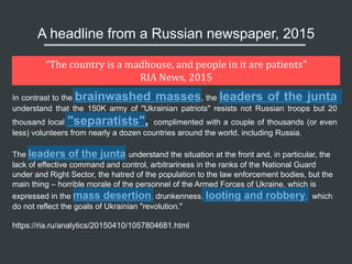 A headline from a Russian news agency, 2015
“The	country	is	a	madhouse,	and	people	in	it	are	patients”	
RIA	News,	2015
In ...