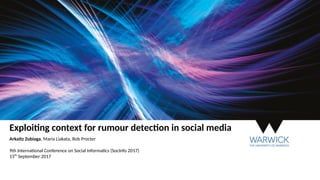 Exploiting context for rumour detection in social media
Arkaitz Zubiaga, Maria Liakata, Rob Procter
9th International Conference on Social Informatics (SocInfo 2017)
15th
September 2017
 