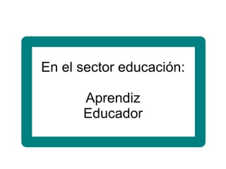 En el sector educación: Aprendiz Educador 