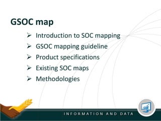 GSOC map
 Introduction to SOC mapping
 GSOC mapping guideline
 Product specifications
 Existing SOC maps
 Methodologies
 