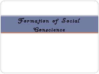 Formation of Social
    Conscience
 