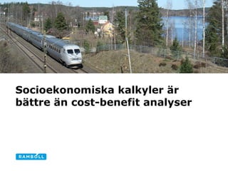 Socioekonomiska kalkyler är bättre än cost-benefit analyser  Image size: 7,94 cm x 25,4 cm Alternative title slide 