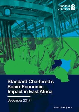 Standard Chartered’s
Socio-Economic
Impact in East Africa
December 2017
 