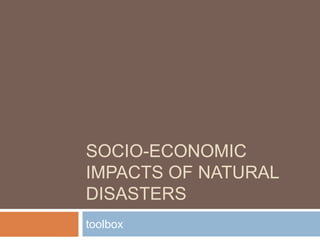 SOCIO-ECONOMIC
IMPACTS OF NATURAL
DISASTERS
toolbox
 