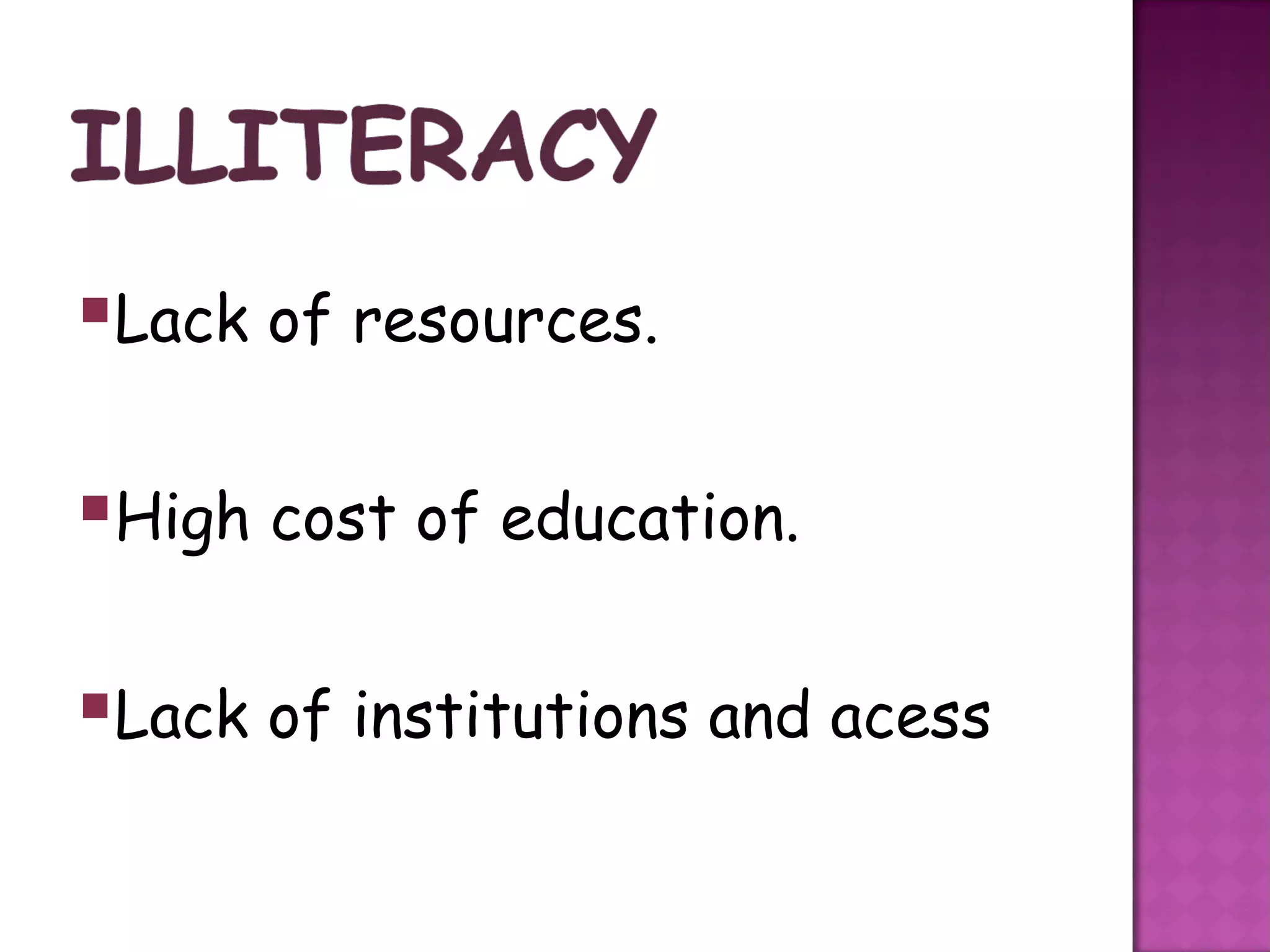 Lack of resources.

High cost of education.

Lack of institutions and acess
 