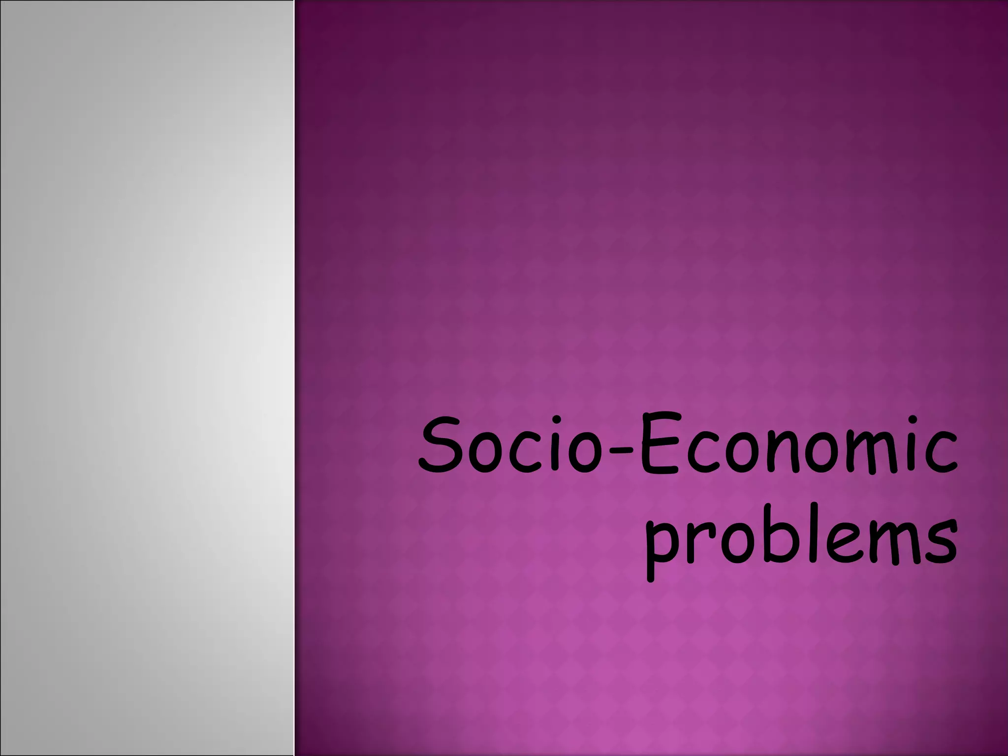 Socio-Economic
      problems
 
