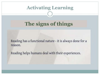 Activating Learning
The signs of things
 