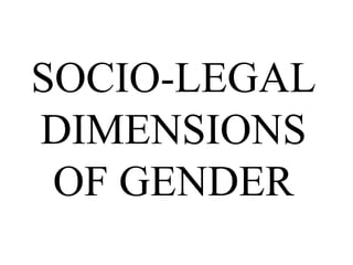 SOCIO-LEGAL
DIMENSIONS
OF GENDER
 