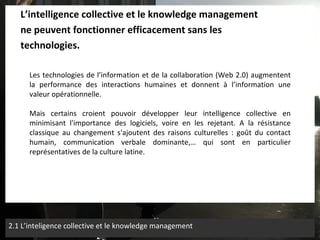 <ul><li>L’intelligence collective et le knowledge management </li></ul><ul><li>ne peuvent fonctionner efficacement sans le...