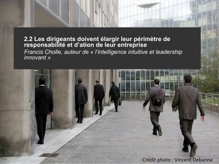 Crédit photo : Vincent Debanne 2.2 Les dirigeants doivent élargir leur périmètre de responsabilité et d’ation de leur entr...