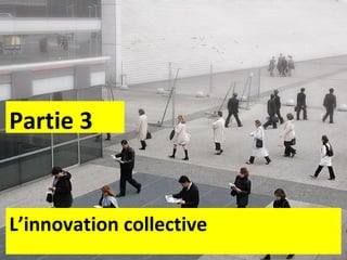 L’innovation collective Partie 3 