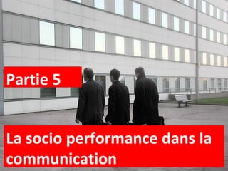 La socio performance dans la communication Partie 5 