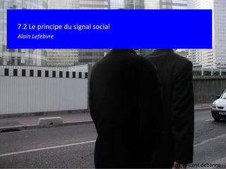 7.2 Le principe du signal social Alain Lefebvre  Crédit photo : Vincent debanne 