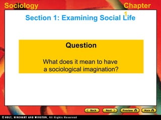 Sociology Chapter
1
Question
What does it mean to have
a sociological imagination?
Section 1: Examining Social Life
 