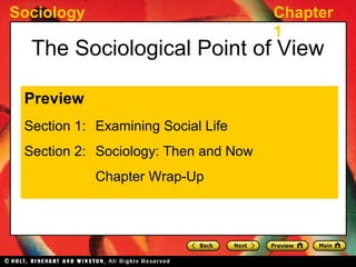 Sociology Chapter
1
The Sociological Point of View
Preview
Section 1: Examining Social Life
Section 2: Sociology: Then and Now
Chapter Wrap-Up
 