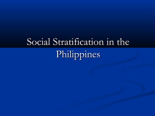 Social Stratification in the
        Philippines
 