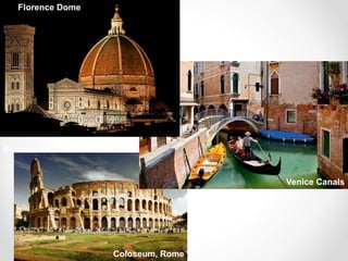 Florence Dome
Venice Canals
Rome
Coloseum, Rome
 