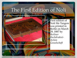The First Edition of Noli
First edition of
Noli Me Tangere
was printed in
Berlin on March
29, 1887 by
Berliner
Buchdrukrei-
Action
Gesselschaft
 