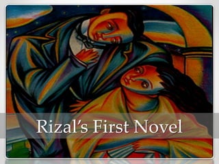 Rizal’s First Novel
 