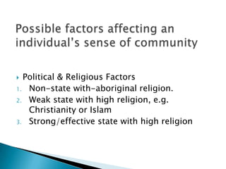  Political & Religious Factors
1. Non-state with-aboriginal religion.
2. Weak state with high religion, e.g.
   Christianity or Islam
3. Strong/effective state with high religion
 