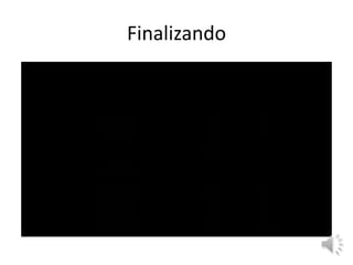 Finalizando
 