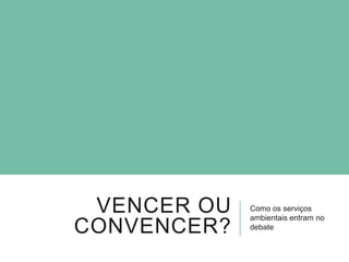 SERVIÇOS AMBIENTAIS
“Iniciativas individuais ou coletivas que podem favorecer a
manutenção, a recuperação ou o melhoramento dos serviços
ecossistêmicos”
 