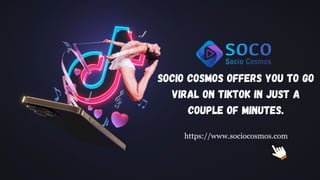 Socio Cosmos offers you to go
viral on TikTok in just a
couple of minutes.
https://www.sociocosmos.com
 