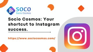 https://www.sociocosmos.com/
Socio Cosmos: Your
shortcut to Instagram
success.
 