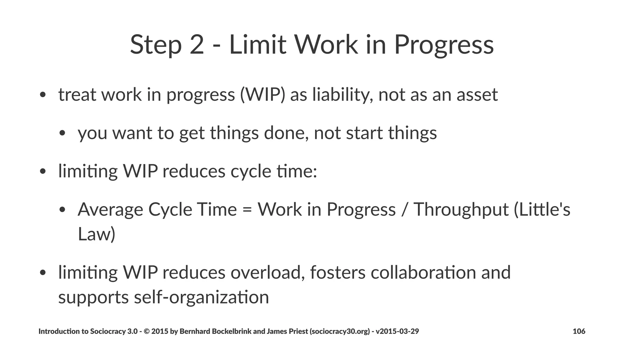 Performance*Improvement*Process
Con$nuous'improvement'of'the'eﬀec$veness'of'people'
in'roles
1. Conduct*eﬀec-veness*review
2. Create*development*plan
3. Full*circle*consents*to*development*plan
4. Act*on*the*plan
Introduc)on*to*Sociocracy*3.0*2*©*2015,*2016*by*Bernhard*Bockelbrink*and*James*Priest*(sociocracy30.org)*2*v2016201229 106
 