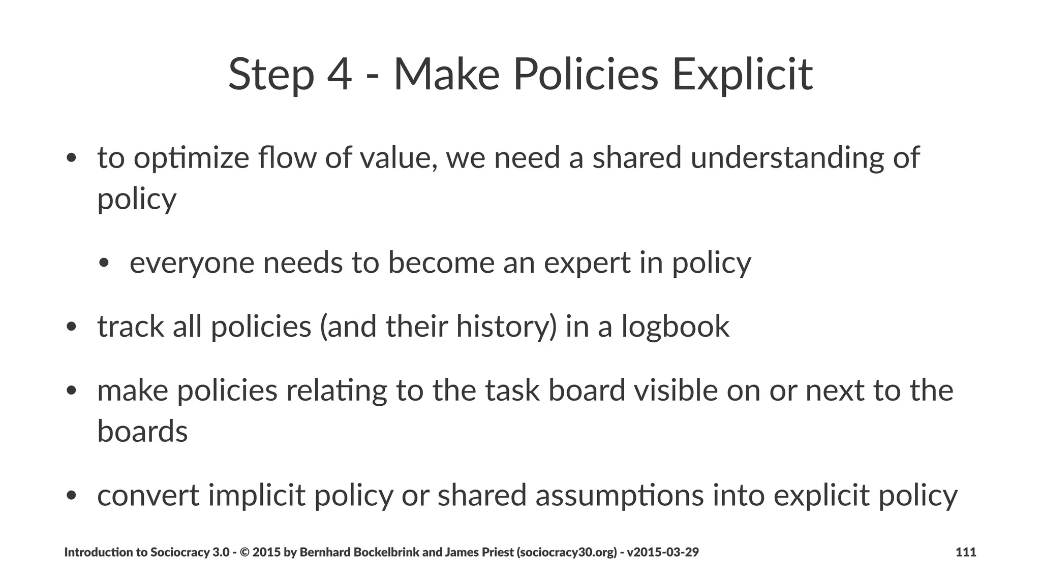 Evolving(Organiza-ons
• Evolu'on,*Waste,*Flow*of*Value
• The*Kanban*Method
• How*to*start
• Scaling*Process*
• Opportuni'es*for*Learning
Introduc)on*to*Sociocracy*3.0*2*©*2015,*2016*by*Bernhard*Bockelbrink*and*James*Priest*(sociocracy30.org)*2*v2016201229 111
 