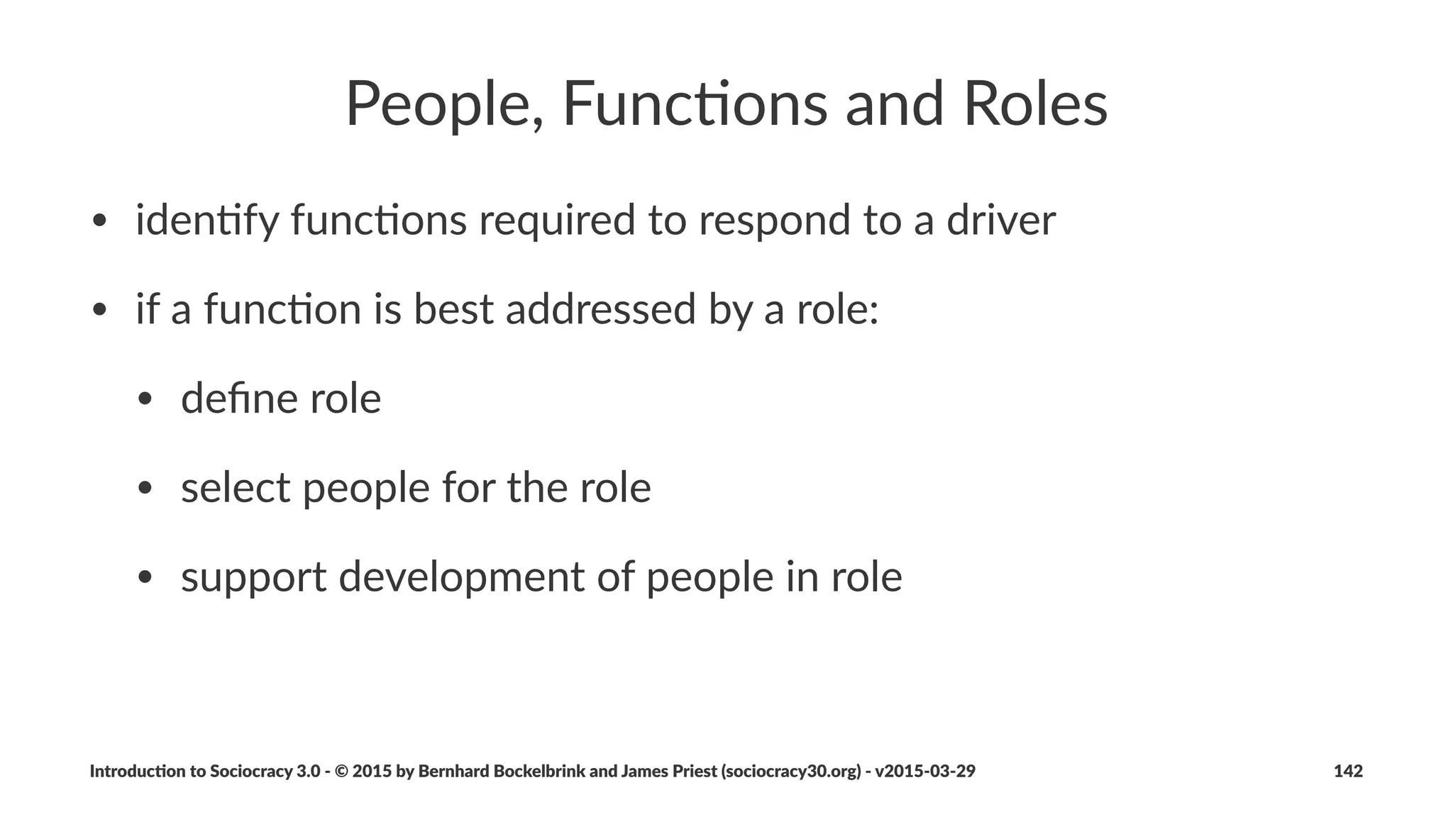 Retrospec)ve
Reﬂect&on&a&longer&period&of&work&and&improve&agreements.
• ~60%min
• cadence,%usually%234%weeks
• helps%seeing%the%bigger%picture,%and%iden=fying%more%complex%
types%of%waste
Introduc)on*to*Sociocracy*3.0*2*©*2015,*2016*by*Bernhard*Bockelbrink*and*James*Priest*(sociocracy30.org)*2*v2016201229 142
 