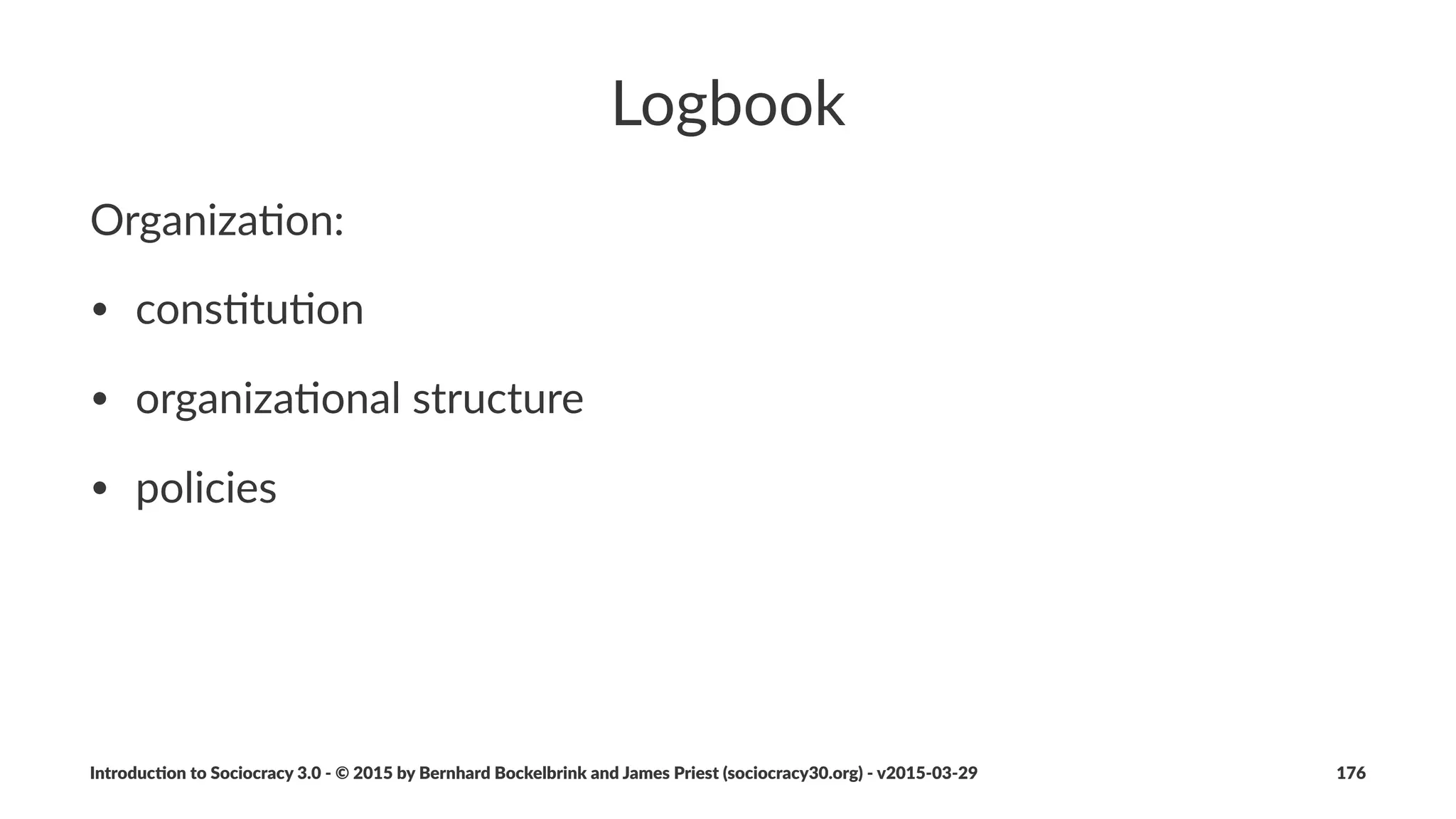 Part%9%'%Organiza-ons%and%Values
Introduc)on*to*Sociocracy*3.0*2*©*2015,*2016*by*Bernhard*Bockelbrink*and*James*Priest*(sociocracy30.org)*2*v2016201229 176
 