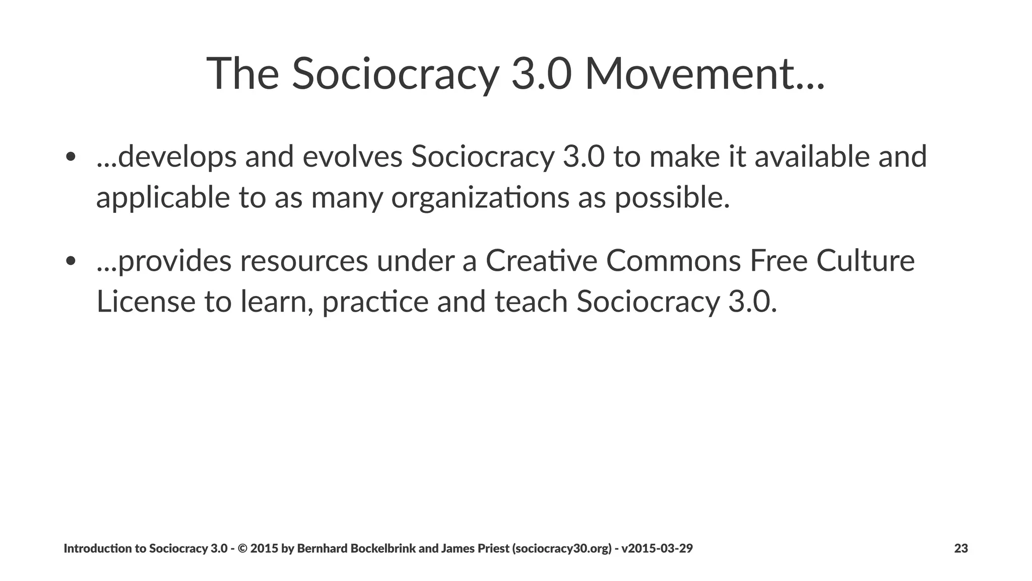 Part%2%'%Principles
Introduc)on*to*Sociocracy*3.0*2*©*2015,*2016*by*Bernhard*Bockelbrink*and*James*Priest*(sociocracy30.org)*2*v2016201229 23
 