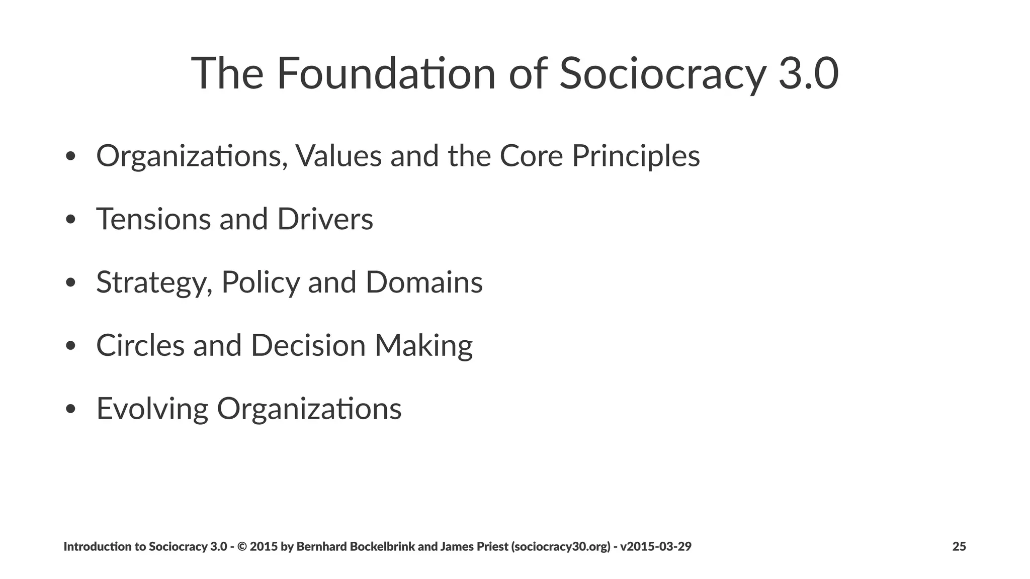 Introduc)on*to*Sociocracy*3.0*2*©*2015,*2016*by*Bernhard*Bockelbrink*and*James*Priest*(sociocracy30.org)*2*v2016201229 25
 