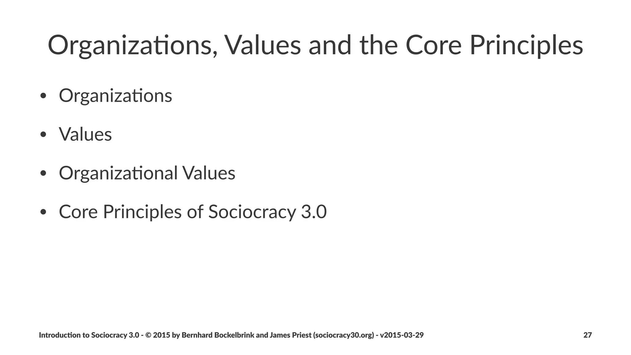 Principle:*Consent
Decisions(are(made(only(in(the(absence(of(reasoned(objec4on(from(
those(aﬀected(by(them.
• when&dealing&with&complexity,&group&wisdom&exceeds&individual&abili9es
• deliberately&seeking&objec9ons&invites&collec9ve&intelligence:
• allows&for&harves9ng&informa9on&to&improve&the&decision&
• helps&iden9fy&misunderstanding&early&
• fosters&support&and&accountability&for&decisions
Introduc)on*to*Sociocracy*3.0*2*©*2015,*2016*by*Bernhard*Bockelbrink*and*James*Priest*(sociocracy30.org)*2*v2016201229 27
 