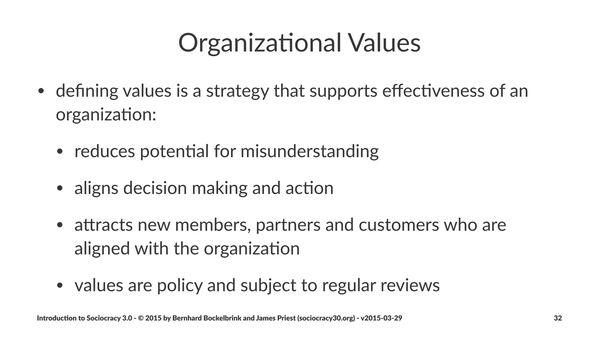Principle:*Accountability
The$process$of$entering$and$keeping$agreements,$and$managing$
expecta5ons$in$any$rela5onship.!
• an$obliga*on$or$willingness$to$do$what$we$agree$to$and$to$
answer$for$when$we$don’t
• a$principle$relevant$to$groups,$organiza*ons$and$individuals
• a$shi:$from$being$held%to%account,$and$towards$a$culture$of$self.
accountability
Introduc)on*to*Sociocracy*3.0*2*©*2015,*2016*by*Bernhard*Bockelbrink*and*James*Priest*(sociocracy30.org)*2*v2016201229 32
 