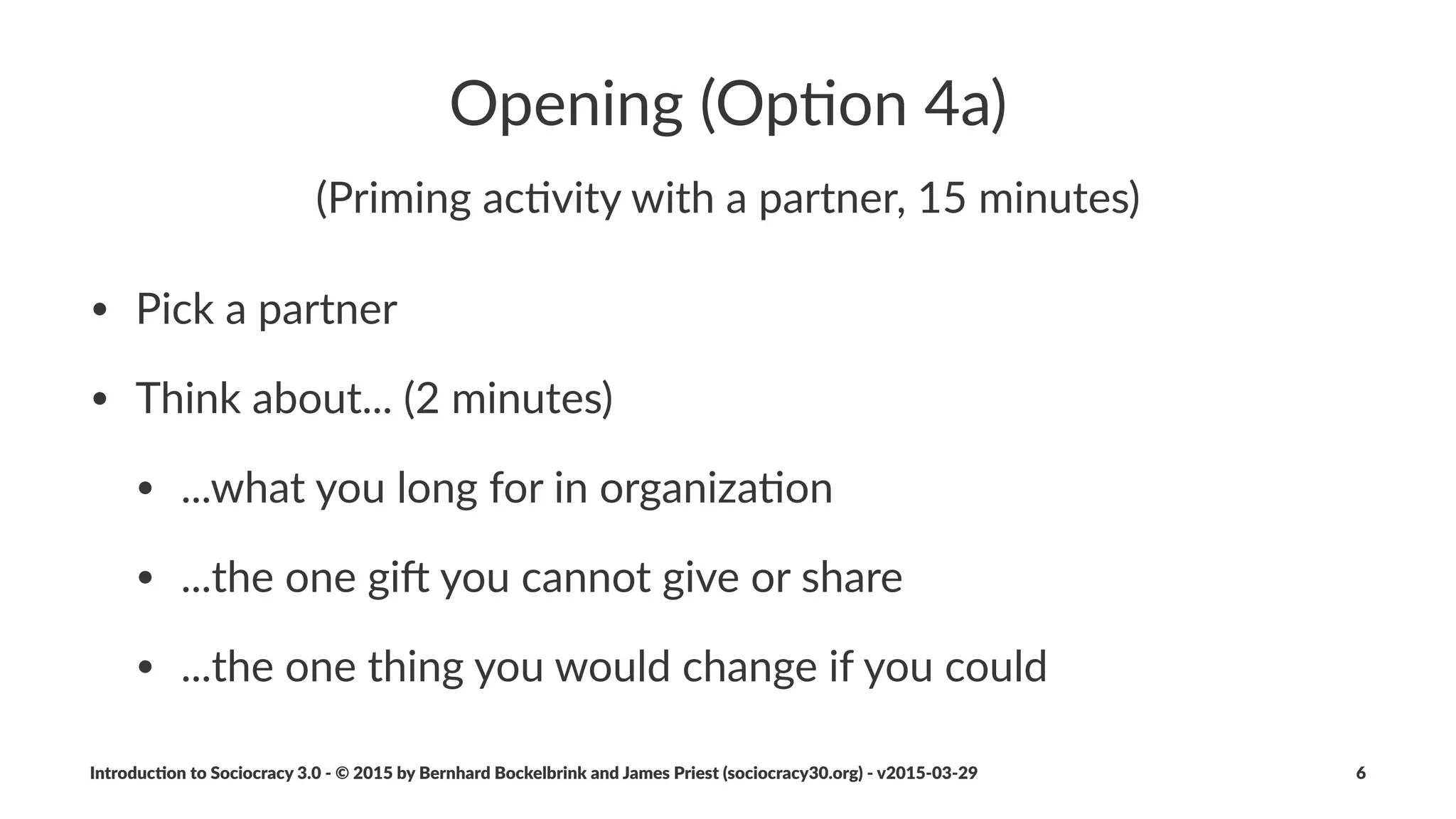 Sociocracy(3.0...
...incrementally,processes,available'informa-on,into,con-nuous'
improvement'of'products,'processes'and'skills.
...helps'organiza/ons'making'the$best$use$of$the$talent$already$
present,'and'to'grow'ﬂexible'organiza/onal'structures$that$
support$eﬀec3ve$travel$of$informa3on.
Introduc)on*to*Sociocracy*3.0*2*©*2015,*2016*by*Bernhard*Bockelbrink*and*James*Priest*(sociocracy30.org)*2*v2016201229 6
 