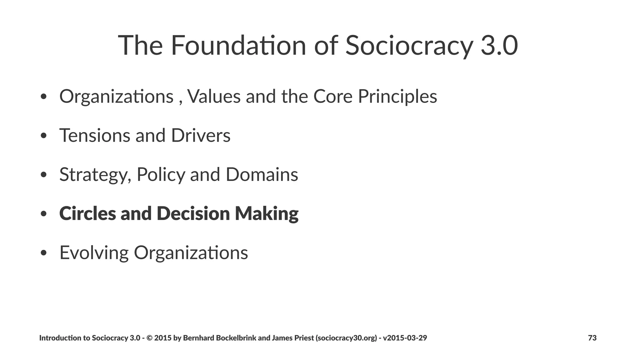 The$Life(Cycle$of$an$Agreement
Introduc)on*to*Sociocracy*3.0*2*©*2015,*2016*by*Bernhard*Bockelbrink*and*James*Priest*(sociocracy30.org)*2*v2016201229 73
 